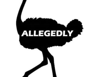 Allegedly Ostrich Die-Cut Vinyl Decal / Sticker