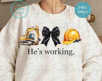 He's working png, construction png, hard hat png, construction wife png, funny construction gift, operator png