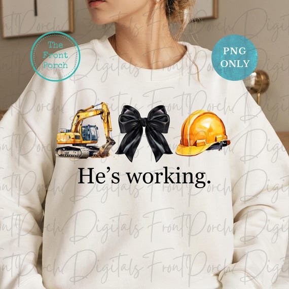 He's working png, construction png, hard hat png, construction wife png, funny construction gift, operator png