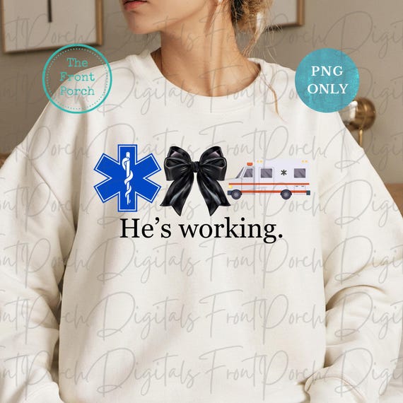 He's working png, emt png, emt wife png, funny emt gift, ems png, ambulance png blue collar wife png