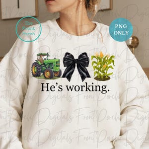 He&#39;s working png, farmer png, tractor png, farmer wife png, funny farmer gift, coquette bow png, blue collar png
