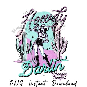 May include: A graphic illustration featuring a cowgirl with the words "Howdy Darlin'" in a vintage style. The design includes cacti, a lasso, and the text "Wranglin Cowgirl" and "PNG Instant Download". The color palette includes teal, pink, black, and white.
