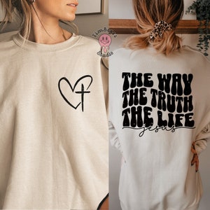 Retro Christian Sweatshirt - Jesus The Way The Truth The Life - Christian Crewneck Sweatshirt -Cross- Religious Sweatshirt - Christian Gifts