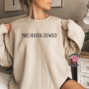 Make Heaven Crowded Sweatshirt, Christian Sweater, Religious Crewneck Sweatshirt, Faith Based Sweatshirt, Bible Sweater, Heaven Sweatshirt