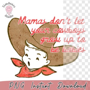 May include: A vintage-style illustration of a cowboy with a red bandana and a brown cowboy hat. The text "Mamas don't let your cowboys grow up to be babies" is written in red.