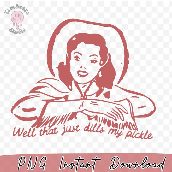 Retro Cowgirl PNG -Well That Just Dills My Pickle Retro Western PNG Funny Western PNG Instant Download Cowboy Png Retro Pin Up Cowgirl Howdy