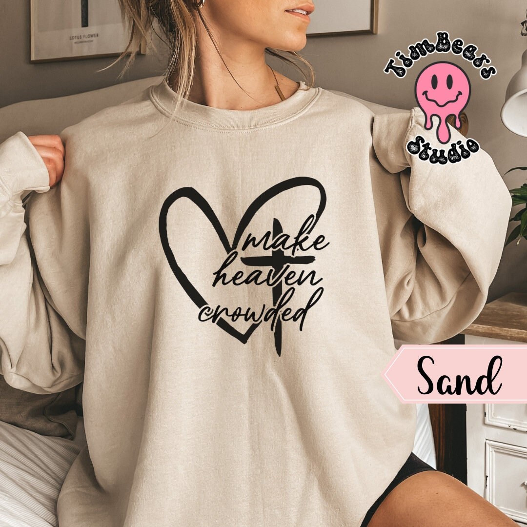 Make Heaven Crowded Christian Sweatshirt Ll Religious Sweatshirt Ll ...