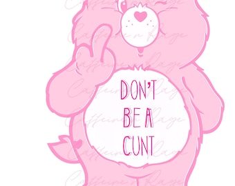 Swear Bear Don’t Be A C*nt PNG, Digital Download, Sublimation, Sublimate, Care Bear, Cartoon, Adult Humor