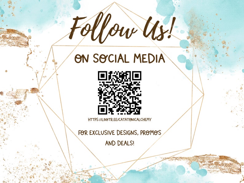 May include: A white card with a gold geometric frame and a blue watercolour background. The card says "Follow Us! On Social Media" and includes a QR code with the link "https://linktr.ee/catatonicalchemy". The card also says "For exclusive designs, promos and deals!"