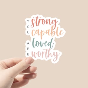 You are strong, capable, loved, worthy sticker | Water bottle, tumbler, laptop decal | self love