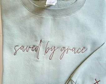 Saved by grace embroidered  sweatshirt, faith sweatshirt, embroidered Faith sweatshirt, gift for her