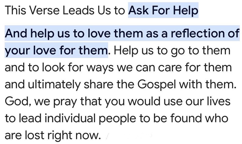 K&ouml;nnte beinhalten: Ein Textbild mit den Worten "This Verse Leads Us to Ask For Help" und "And help us to love them as a reflection of your love for them. Help us to go to them and to look for ways we can care for them and ultimately share the Gospel with them. God, we pray that you would use our lives to lead individual people to be found who are lost right now."