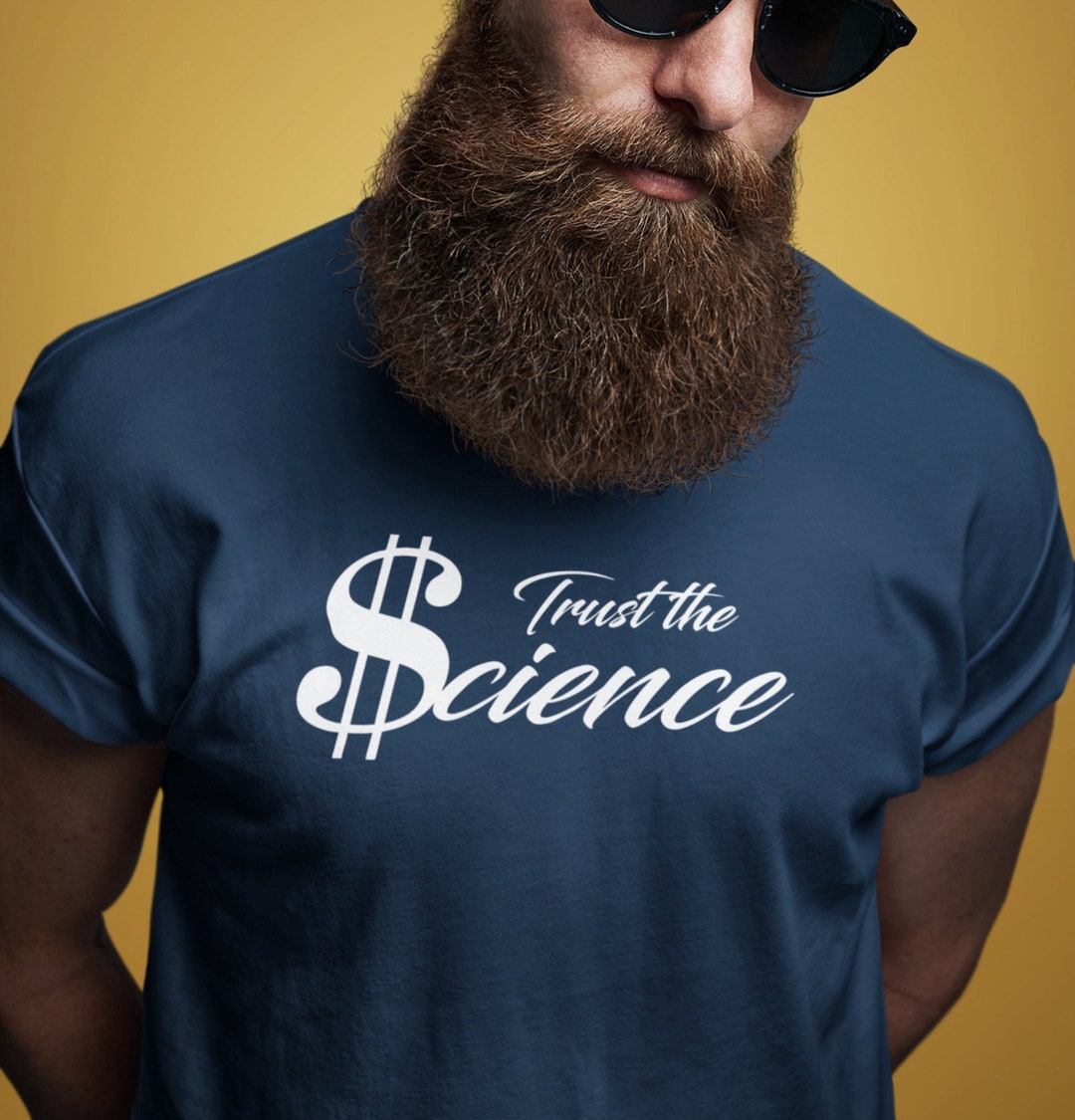 Trust the Science Tshirt / Political Statement / Money Rules / Unisex