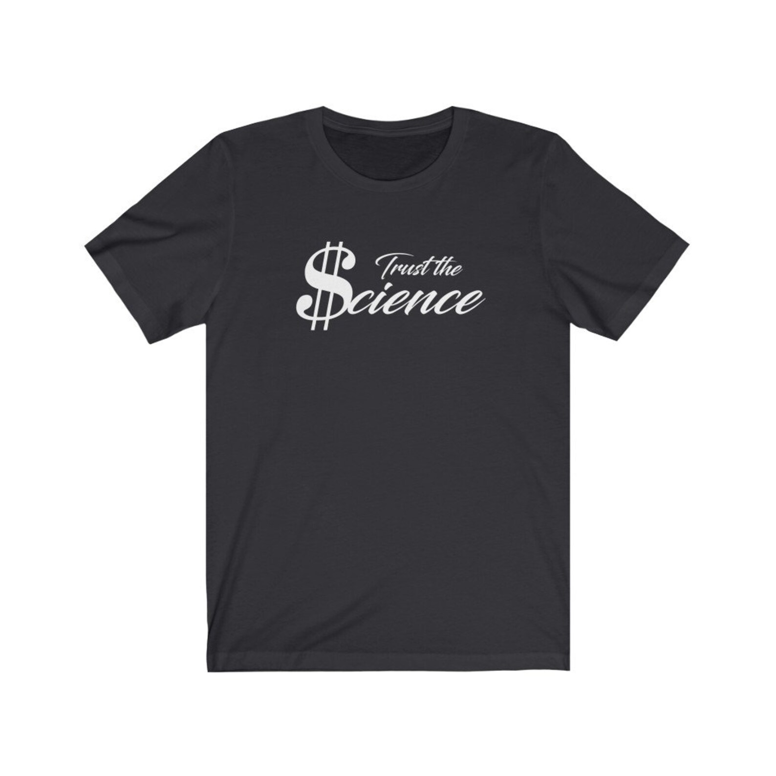 Trust the Science Tshirt / Political Statement / Money Rules / Unisex