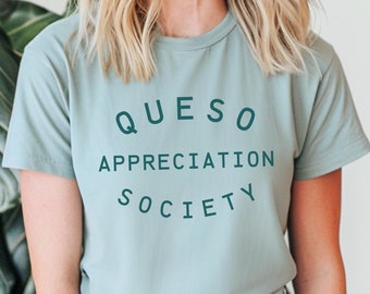 Funny Queso Shirt, Queso Lover Tee, Cooking Gift, Queso Appreciation Society, Mexican Food, Cheese Lover, Girls Trip, Food T-Shirt, Unisex