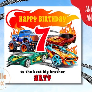 May include: A birthday card featuring a red, orange and yellow flame design. The number 7 is in the centre of the card. There are three cartoon cars on the card, a blue monster truck, a red sports car and an orange sports car. The text "Happy Birthday" is at the top of the card. The text "to the best big brother Arty" is at the bottom of the card.