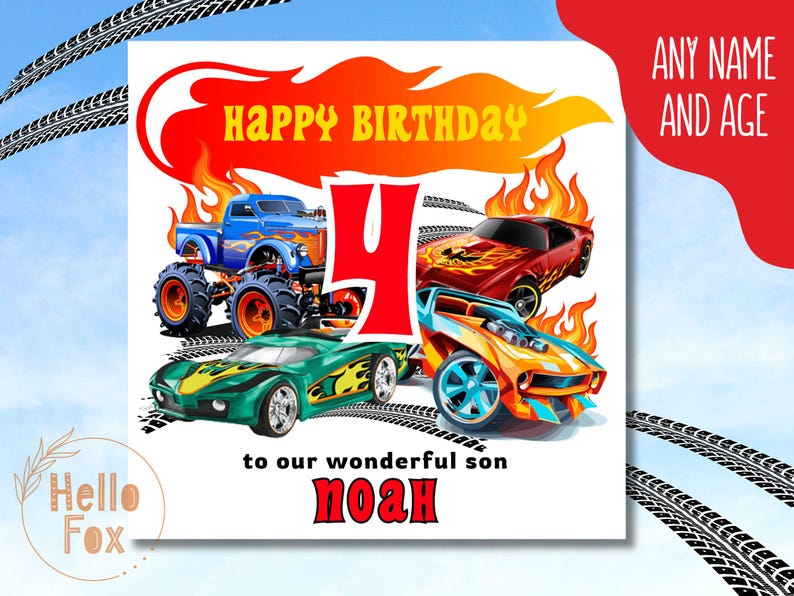 May include: A birthday card with a red, orange and yellow flame design. The card features a monster truck, a red sports car and a yellow sports car. The number 4 is in the centre of the card. The text "Happy Birthday" is at the top of the card. The text "to our wonderful son Noah" is at the bottom of the card.