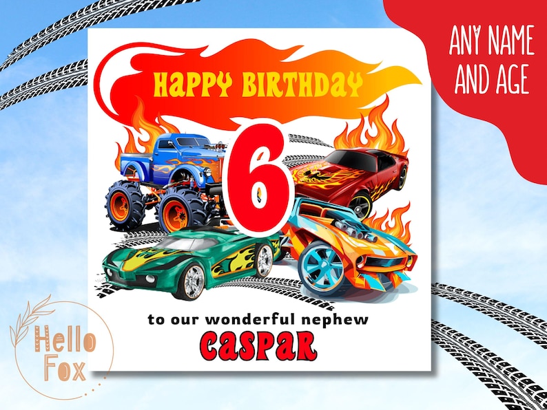 May include: A birthday card featuring a red, orange and yellow flame design. The card depicts a blue monster truck, a red sports car and an orange sports car. The number 6 is in the centre of the card in red. The text "Happy Birthday" is in yellow letters on a red background. The text "to our wonderful nephew Caspar" is at the bottom of the card.