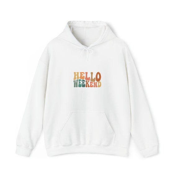 Hello Weekend Sweatshirt Embrace Leisure and Relaxation Etsy