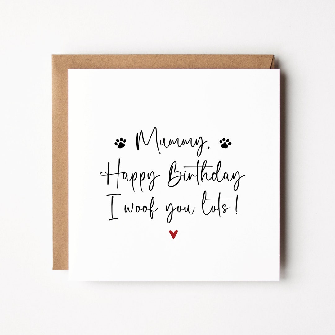 Dog Mum Birthday Card Happy Birthday Mummy From the Dog I Woof You Lots ...