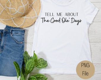 Tell Me About the Good Ole' Days, Digital Download, 90's Country music, 90's Country, PNG per sublimazione, Country Music, 90's Nostalgia