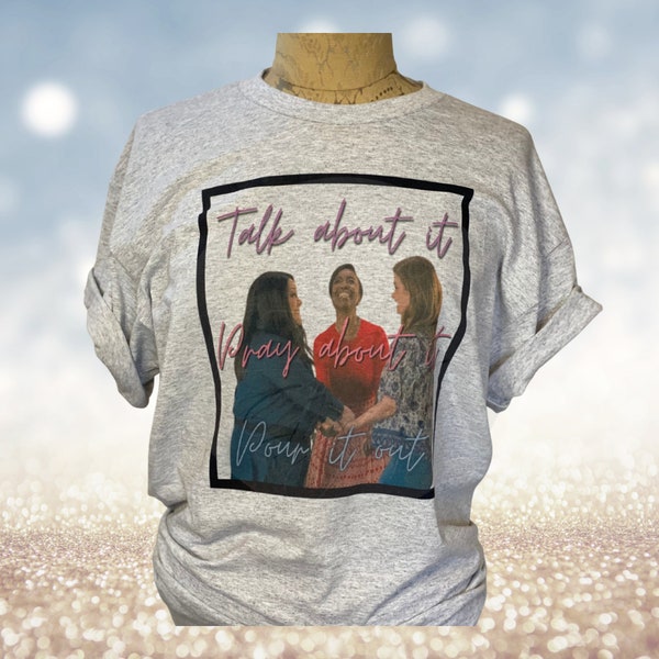 T-Shirt Talk about it, Pray about it, Pour it out, T-shirts for women, Unisex T-shirt, Sublimation T-shirt, Sweet Magnolias