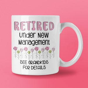 Funny Retirement Mug, Grandmother Gift, Retired Under New Management