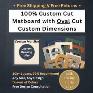 May include: A collection of custom cut matboards in various colors and shapes, including rectangular and oval openings. The text reads 100% Custom Cut Matboard with Oval Cut Custom Dimensions, Custom Mat Size, Custom Opening Size, and Bulk Pricing Starts at 2+.