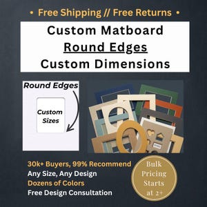 May include: A collection of custom matboards in various colors and shapes, including rectangular and oval cutouts. The image features text stating Custom Matboard, Round Edges, Custom Dimensions, and Custom Sizes, showcasing options for framing.