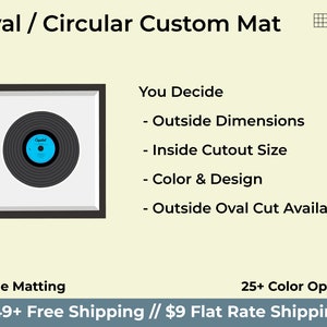May include: A custom oval or circular mat for framing a record. You can choose the outside dimensions, inside cutout size, colour, and design. The mat is available with an outside oval cut.