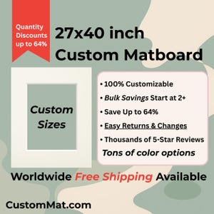 Puede incluir: Un rectángulo blanco con el texto "Custom Sizes" en su interior. El texto "27x40 inch Custom Matboard" está por encima del rectángulo. Debajo del rectángulo, se muestra el texto "Worldwide Free Shipping Available". El texto "CustomMat.com" está en la parte inferior de la imagen. La imagen también incluye una lista de características: "100 % personalizable", "Ahorros por volumen a partir de 2 +", "Ahorre hasta un 64 %", "Devoluciones y cambios fáciles", "Miles de reseñas de 5 estrellas" y "Toneladas de opciones de color".