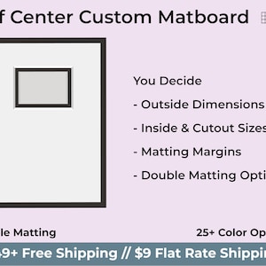 May include: A white matboard with a black frame and a smaller white matboard inside. The text "Off Center Custom Matboard" is at the top of the image. The text "You Decide" is below the matboard. The text "Double Matting" is at the bottom of the image. The text "£49+ Free Shipping // £9 Flat Rate Shipping" is at the bottom of the image.