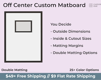 Off Center Preimum Custom Matboard Where You Specify Both the Exterior and Interior Dimensions (Double Matting)