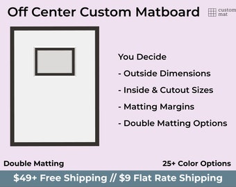 Off Center Preimum Custom Matboard Where You Specify Both the Exterior and Interior Dimensions (Double Matting)