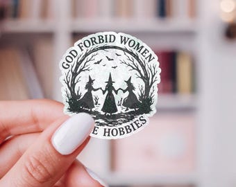 God Forbid Women Have Hobbies Sticker Set, Feminist Witch Funny Sarcastic Die Cut Sticker, Holographic or Glossy