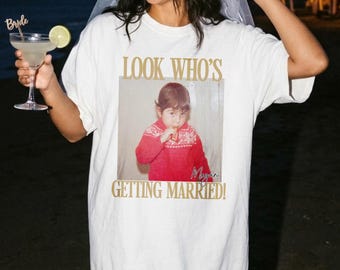 Look Who’s Getting Married Shirt Custom Bride Photo and Name Tee Personalized Wedding Shirt Bridal Shower Gift Bachelorette Tee