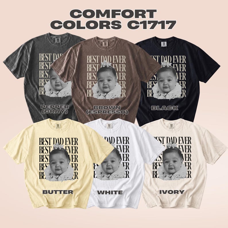 Puede incluir: Colecci&oacute;n de seis camisetas de manga corta en varios colores, incluyendo gris, marr&oacute;n y negro. Cada camiseta presenta el texto "BEST DAD EVER" con la foto de un beb&eacute;. Las camisetas est&aacute;n etiquetadas como "COMFORT COLORS C1717".