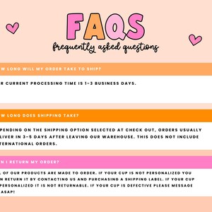 May include: FAQs: Frequently asked questions about shipping and returns. Our current processing time is 1-3 business days. Orders usually deliver in 3-5 days after leaving our warehouse. This does not include international orders. All products are made to order. If your cup is not personalized, you can return it by contacting us and purchasing a shipping label. If your cup is personalized, it is not returnable. If your cup is defective, please message us ASAP!