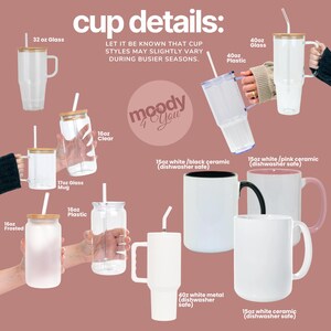May include: A collection of drinkware including a 32oz glass, 40oz glass, 40oz plastic, 16oz clear glass, 17oz glass mug, 16oz frosted glass, 16oz plastic, 15oz white/black ceramic, 15oz white/pink ceramic, 40oz white metal, and 15oz white ceramic cup.