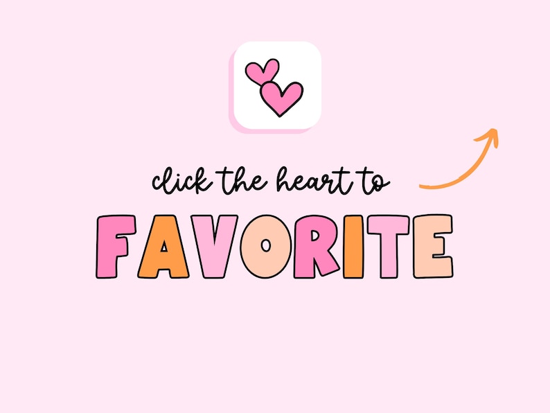 May include: Click the heart to favorite. The text is in a colorful font with pink, orange, and peach letters. The heart is pink and outlined in black.