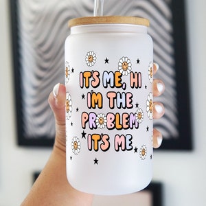 I&#39;m The Problem 16oz Glass Can Cup With Lid and Straw, It&#39;s me hi,  Inspired, Trendy Iced Coffee Glass, Gift for fan