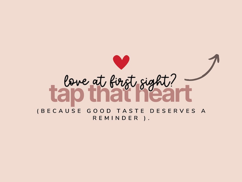 May include: A light pink graphic featuring a red heart icon and the text: love at first sight? tap that heart (BECAUSE GOOD TASTE DESERVES A REMINDER). A dark brown arrow points upward to the right, indicating a call to action for the viewer.