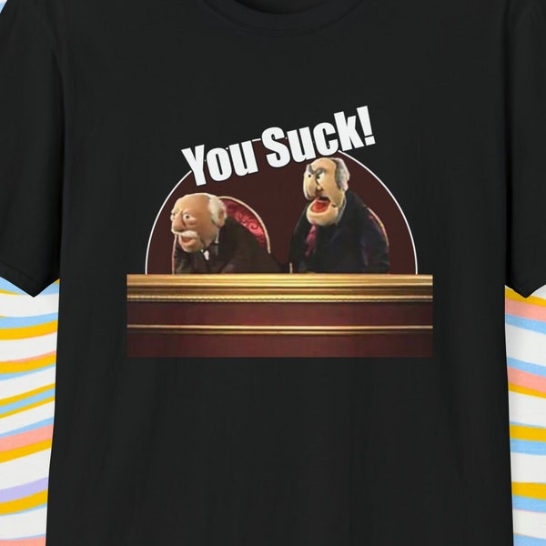 You Suck! | Unisex T-shirt | Funny Shirt | Statler And Waldorf | Muppets Shirt