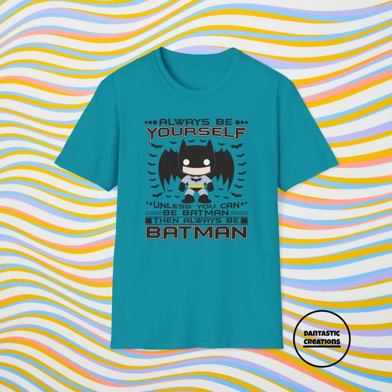 Always Be Yourself, Unless You Can Be Batman Unisex Tshirt Funny Shirt