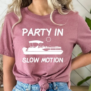 Party in Slow Motion Tshirt, Cool Pontoon Boat Shirt, Boat Captain Apparel, Boat Life T-Shirt, Boat Owner Gift, Summer Sunshine Tee
