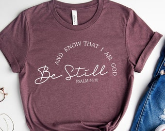 Be Still Shirt Psalm Shirt, Christian Women Shirt, Religious Shirt, Psalm Shirt, Faith Shirts, Bible Verse Tee, Christian gift,Blessed Shirt