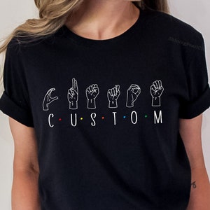 Custom ASL Shirt, Custom Language Shirt, Custom Sign Shirt, ASL Custom Text Shirt, Custom Name Hand Sign Language T-Shirt,  Gifts For Her