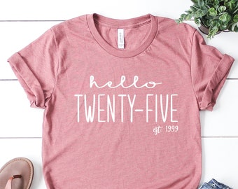 25th Birthday Shirt, Hello Twenty Five T-Shirt, Est 2000, Birthday Shirt, Turning 25 Birthday Gifts, 25th Birthday Party, Twenty Five Shirt
