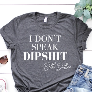 I Don't Speak DIPSHIT Beth Dutton Shirt, Beth dutton shirt, Dutton yellowstone, Dutton Ranch, RIP Shirt