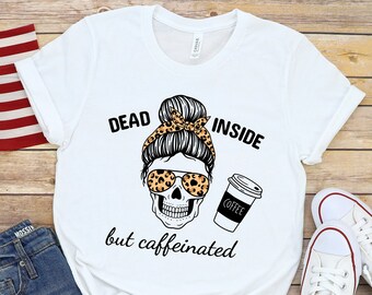 Fall shirt, Dead inside but caffeinated, Dead inside halloween shirt, Womens skeleton halloween shirt, funny halloween shirt, coffee shirt